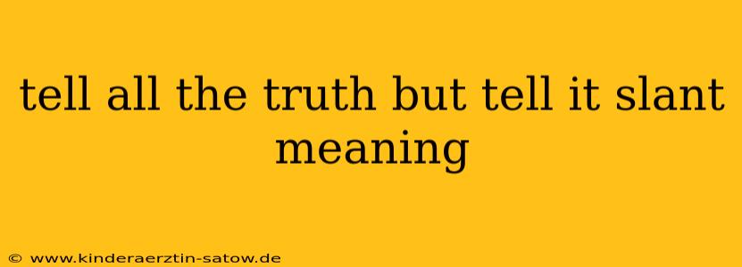 tell all the truth but tell it slant meaning