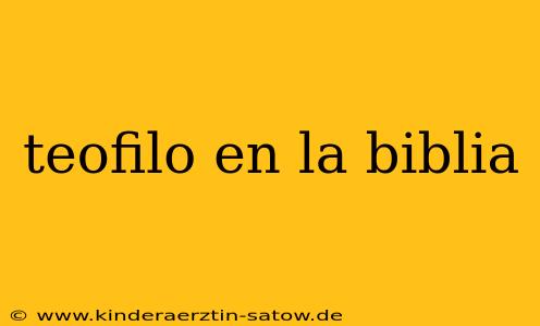 teofilo en la biblia