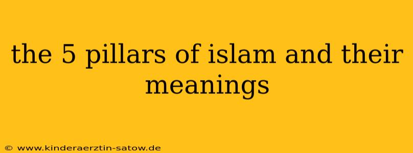 the 5 pillars of islam and their meanings