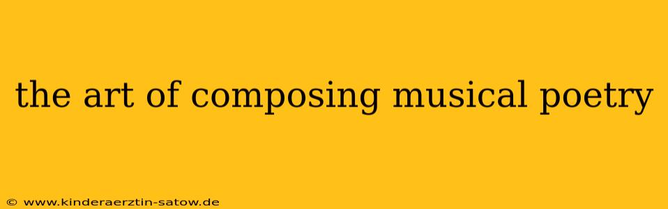 the art of composing musical poetry