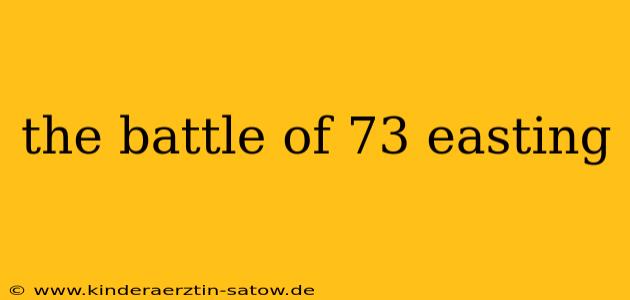 the battle of 73 easting