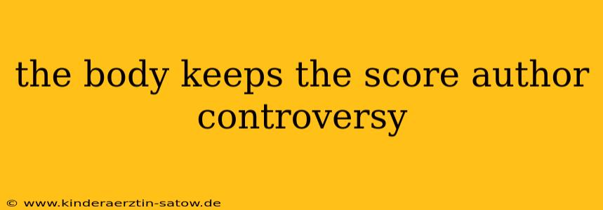 the body keeps the score author controversy