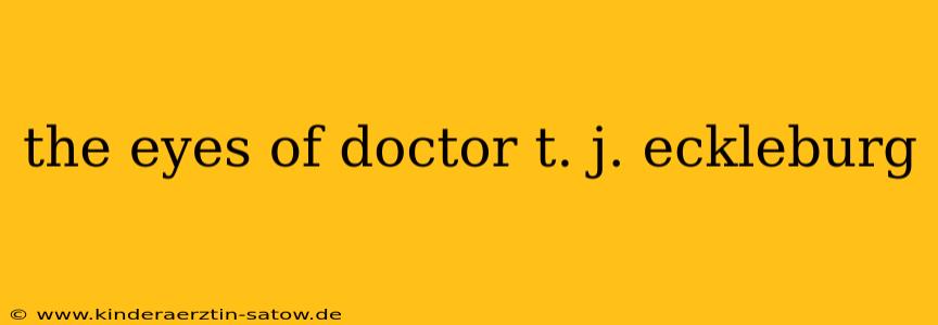 the eyes of doctor t. j. eckleburg