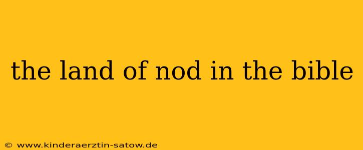 the land of nod in the bible