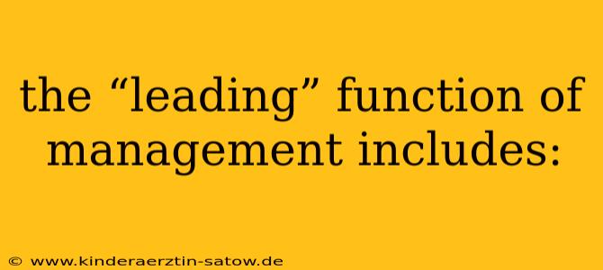 the “leading” function of management includes: