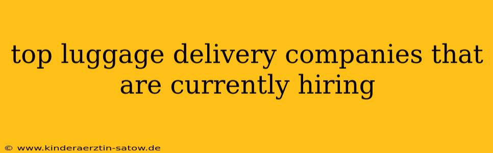 top luggage delivery companies that are currently hiring