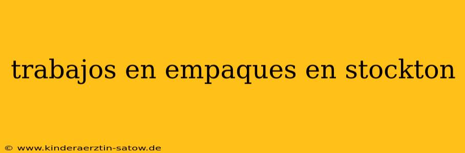 trabajos en empaques en stockton