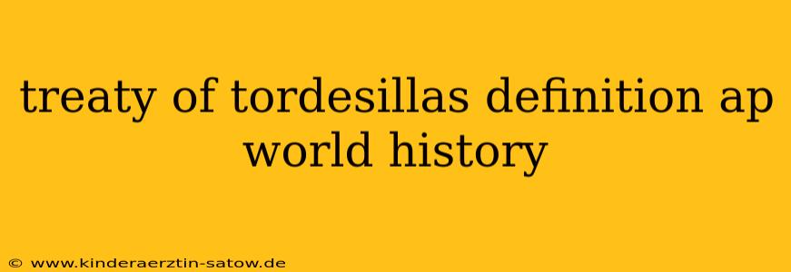 treaty of tordesillas definition ap world history