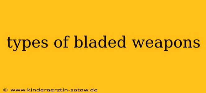 types of bladed weapons