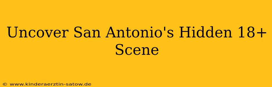 Uncover San Antonio's Hidden 18+ Scene