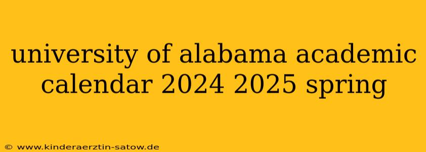university of alabama academic calendar 2024 2025 spring