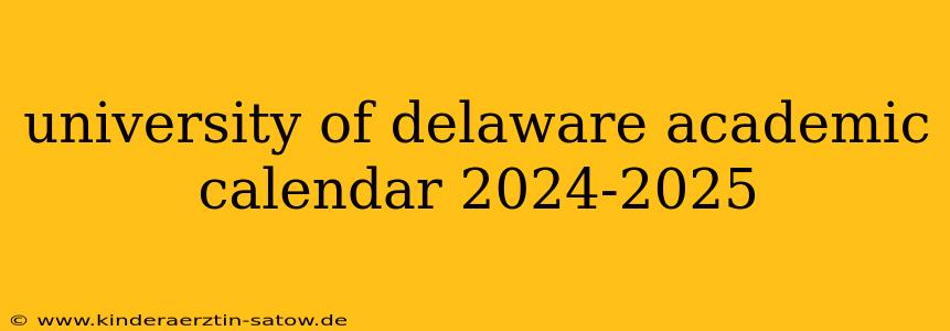 university of delaware academic calendar 2024-2025