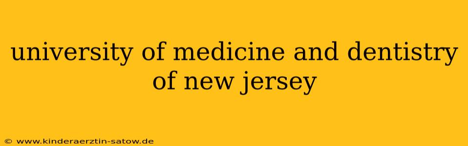 university of medicine and dentistry of new jersey