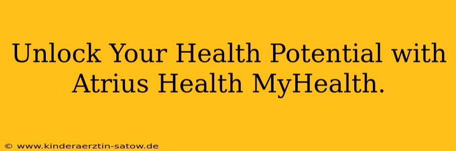 Unlock Your Health Potential with Atrius Health MyHealth.