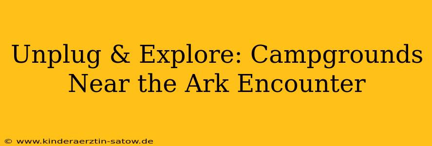 Unplug & Explore: Campgrounds Near the Ark Encounter