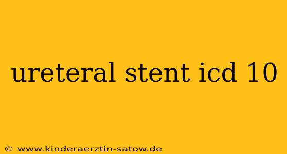 ureteral stent icd 10