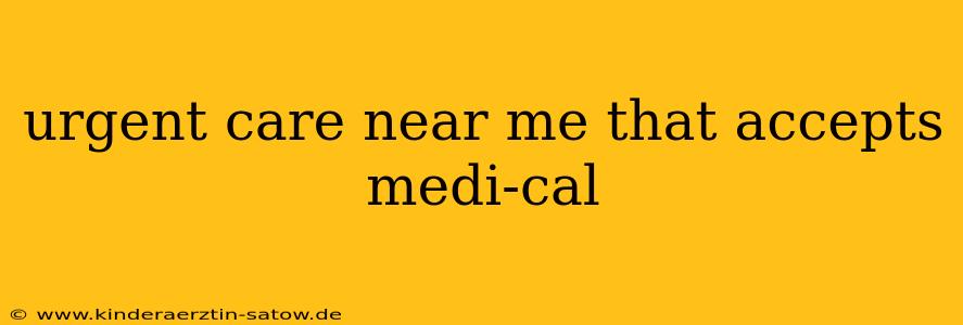 urgent care near me that accepts medi-cal