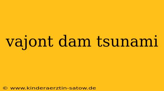 vajont dam tsunami