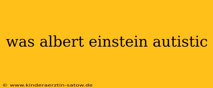 was albert einstein autistic