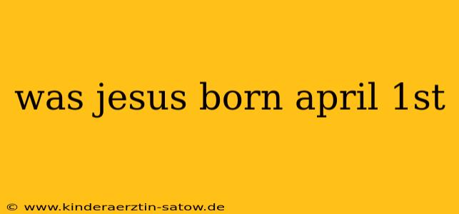 was jesus born april 1st