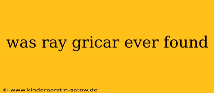 was ray gricar ever found