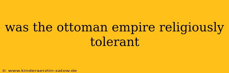 was the ottoman empire religiously tolerant
