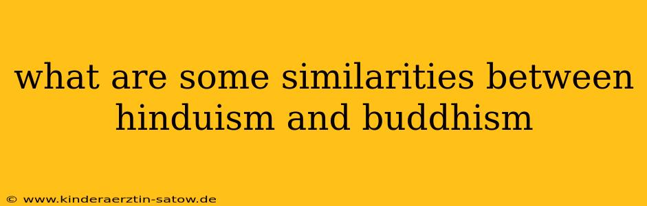 what are some similarities between hinduism and buddhism