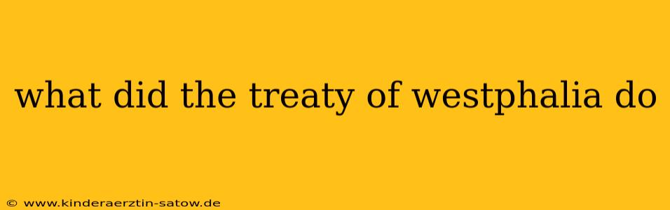 what did the treaty of westphalia do