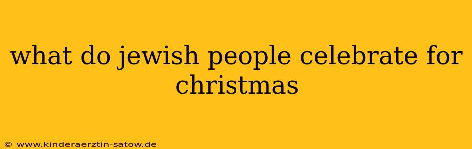 what do jewish people celebrate for christmas