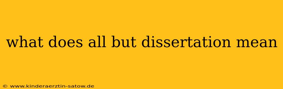 what does all but dissertation mean