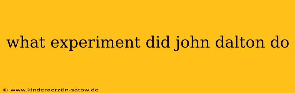 what experiment did john dalton do