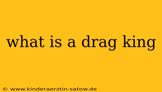 what is a drag king