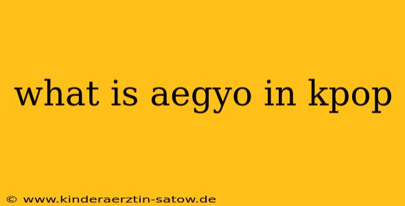 what is aegyo in kpop
