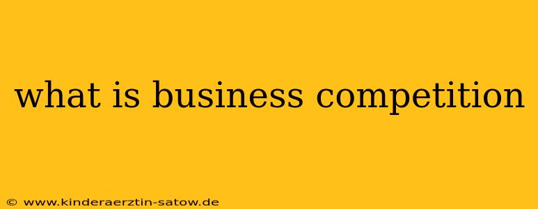 what is business competition