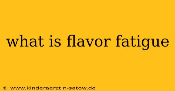 what is flavor fatigue