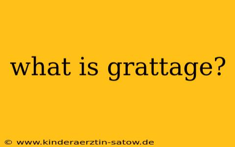 what is grattage?