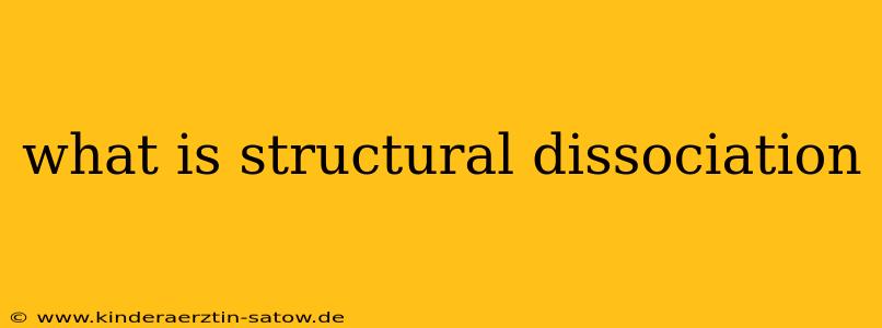 what is structural dissociation