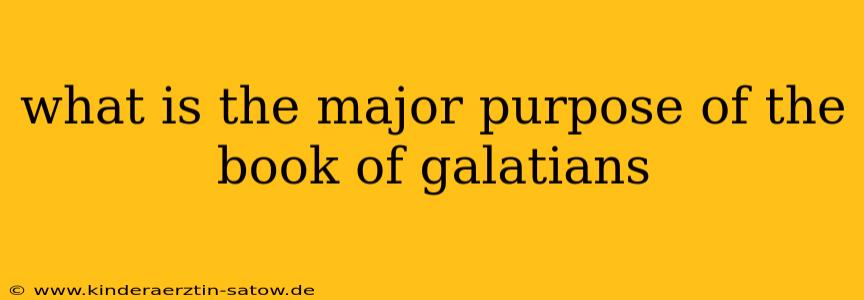 what is the major purpose of the book of galatians