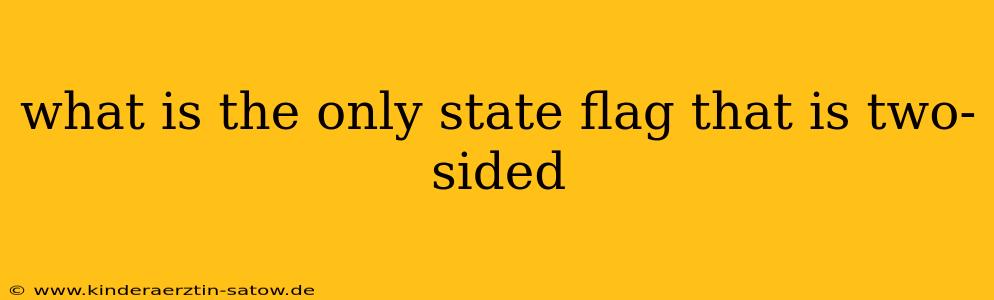 what is the only state flag that is two-sided