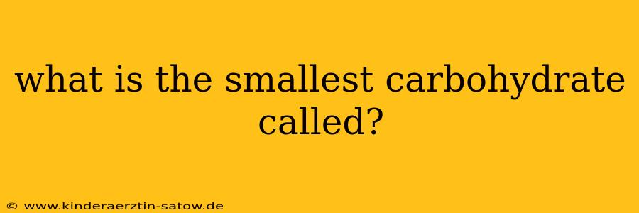 what is the smallest carbohydrate called?