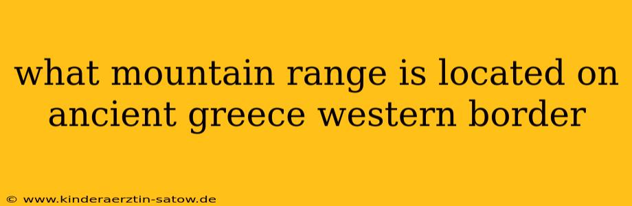 what mountain range is located on ancient greece western border