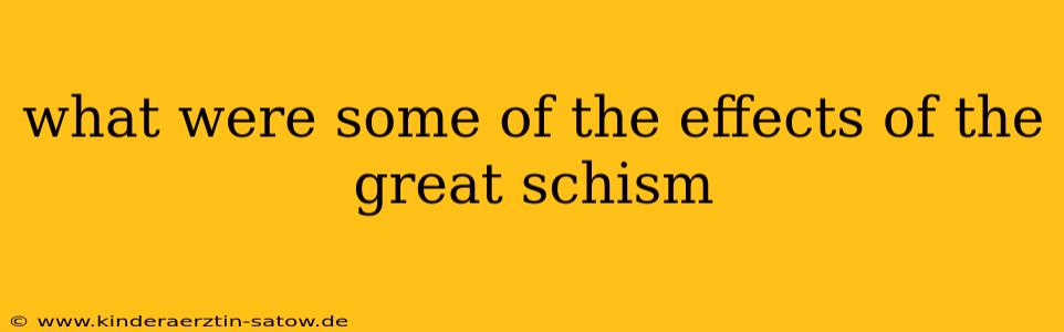 what were some of the effects of the great schism
