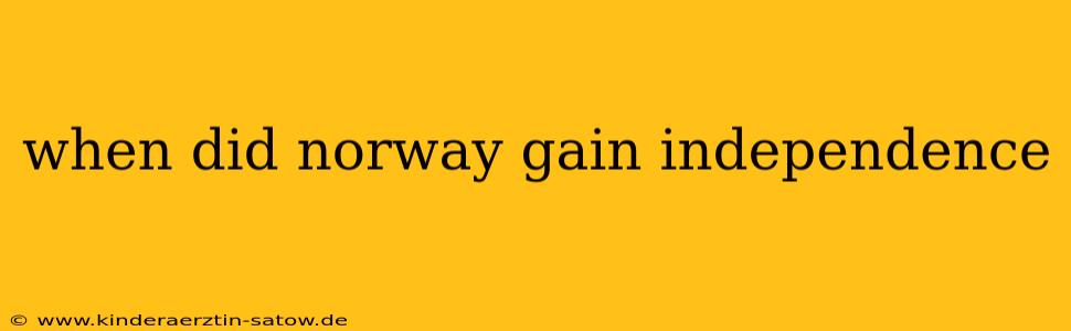 when did norway gain independence