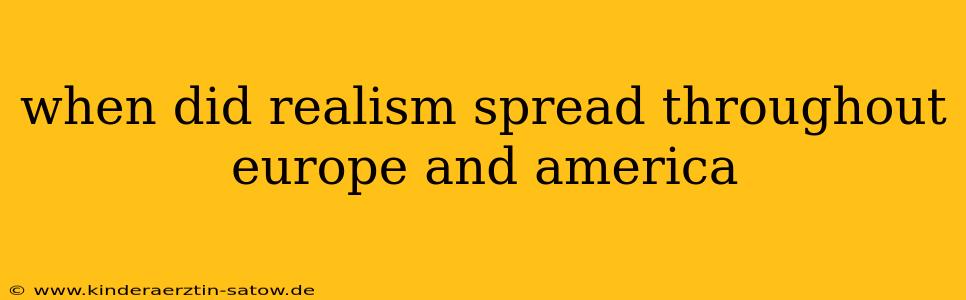 when did realism spread throughout europe and america