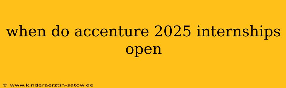 when do accenture 2025 internships open