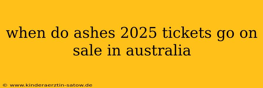 when do ashes 2025 tickets go on sale in australia