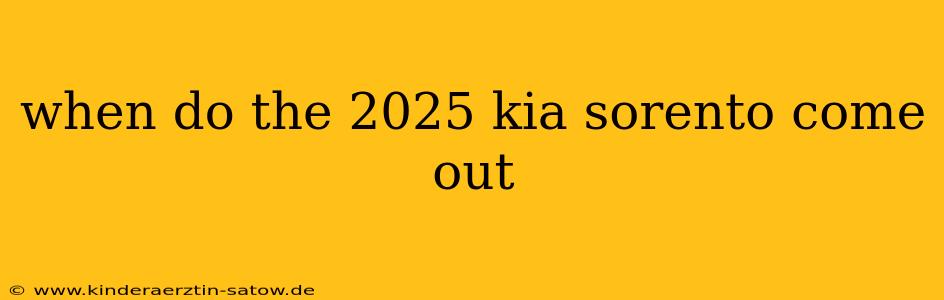 when do the 2025 kia sorento come out