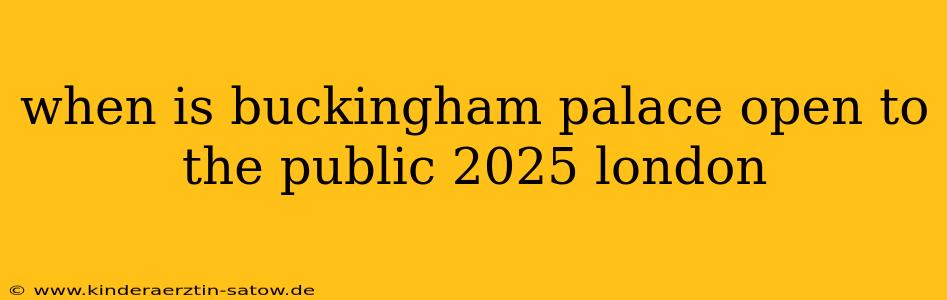 when is buckingham palace open to the public 2025 london