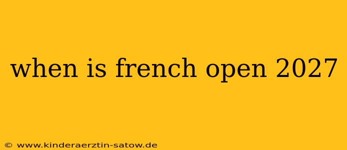 when is french open 2027