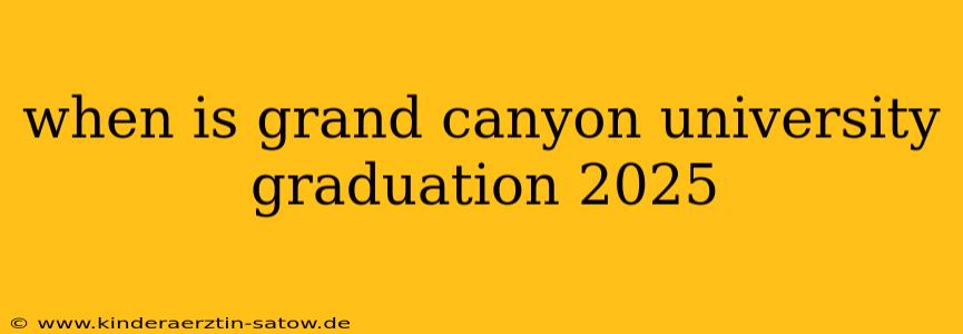when is grand canyon university graduation 2025